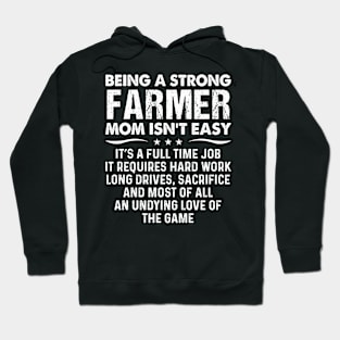 Being A Strong Farmer Mom Isn't Easy It's A Full Time Job  Proud Farmer Mom Gift Hoodie